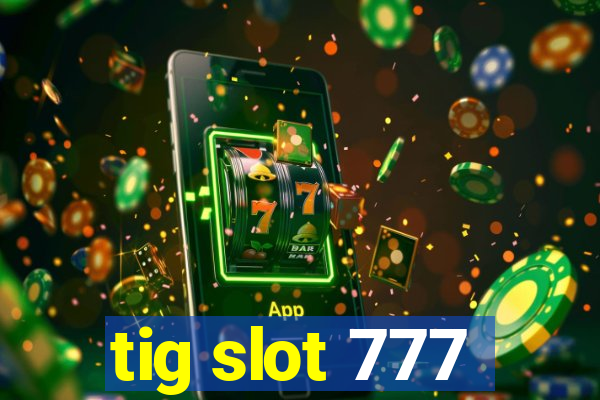 tig slot 777